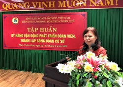 LĐLĐ tỉnh Thừa Thiên Huế tổ chức tập huấn kỹ năng phát triển đoàn viên, thành lập CĐCS