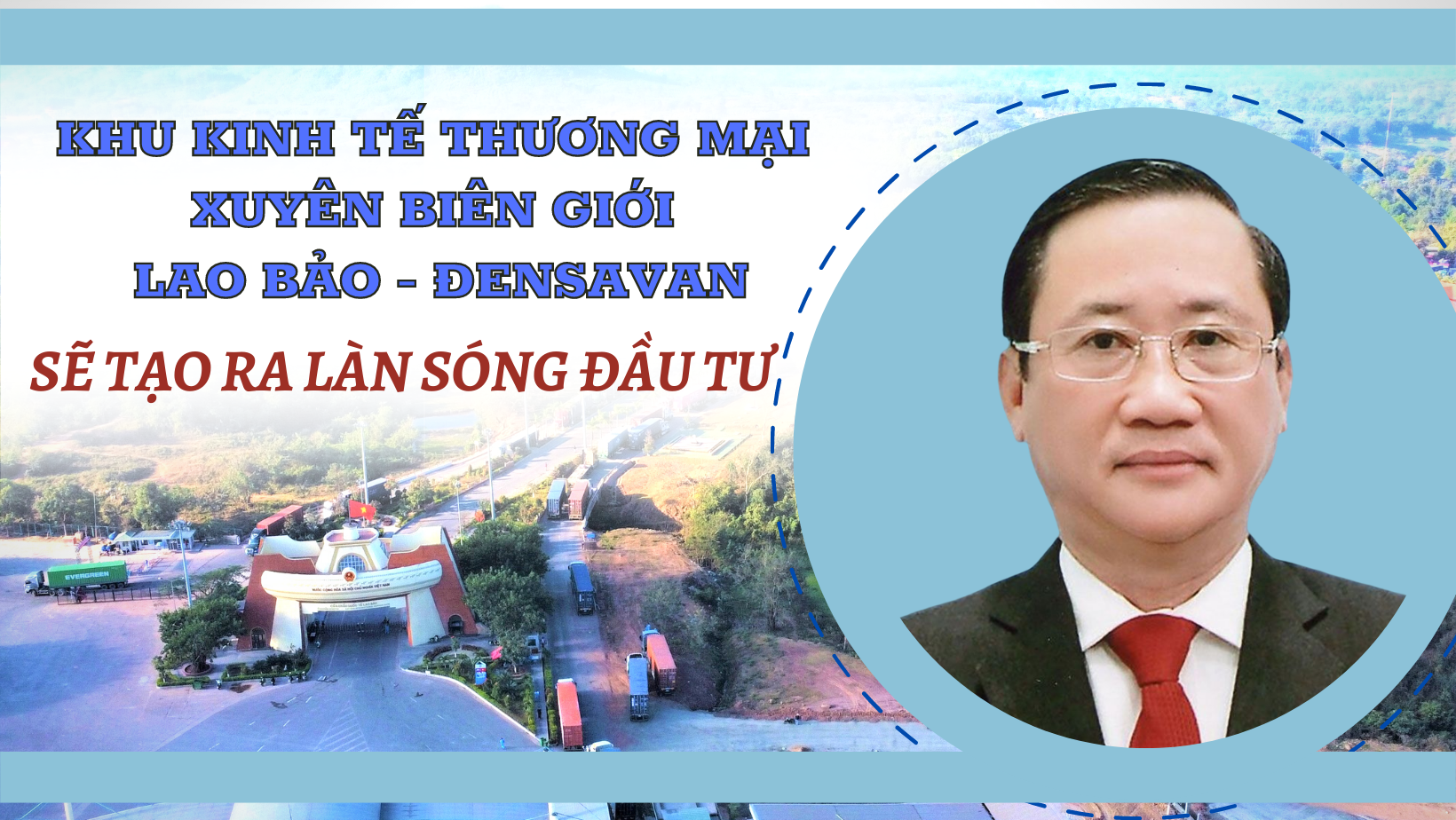 Khu Kinh tế thương mại xuyên biên giới Lao bảo – Đensavan sẽ tạo ra làn sóng đầu tư