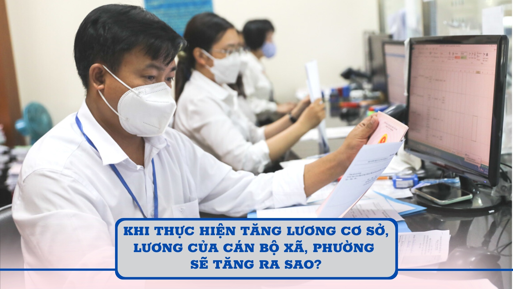 Khi thực hiện tăng lương cơ sở, lương của cán bộ xã, phường sẽ tăng ra sao?