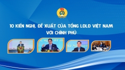 10 kiến nghị, đề xuất của Tổng LĐLĐ Việt Nam với Chính phủ
