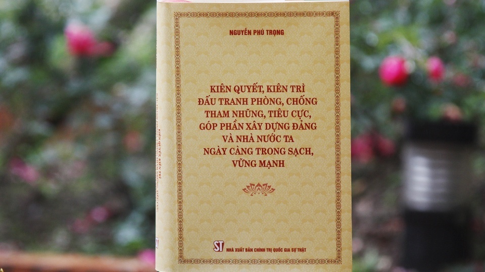 Giá trị lý luận, thực tiễn trong cuốn sách mới của Tổng Bí thư Nguyễn Phú Trọng