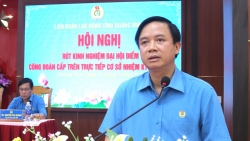 LĐLĐ tỉnh Quảng Bình tổ chức rút kinh nghiệm đại hội điểm cấp trên trực tiếp cơ sở