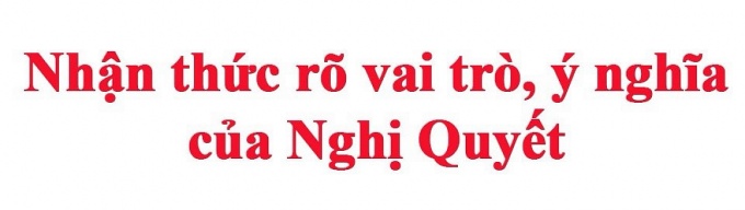 Kỳ 1: Chủ động, đi đầu trong triển khai thực hiện Nghị quyết 02