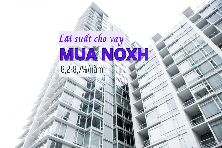 Lãi suất từ 8,2%-8,7% là mức lãi suất vay mua NOXH từ gói 120.000 tỷ đồng