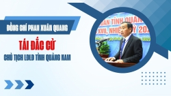 Đồng chí Phan Xuân Quang tái đắc cử Chủ tịch LĐLĐ tỉnh Quảng Nam