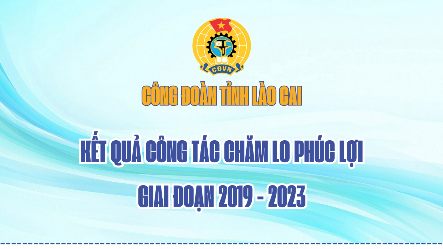 Công đoàn Lào Cai: Kết quả chăm lo phúc lợi giai đoạn 2019 - 2023