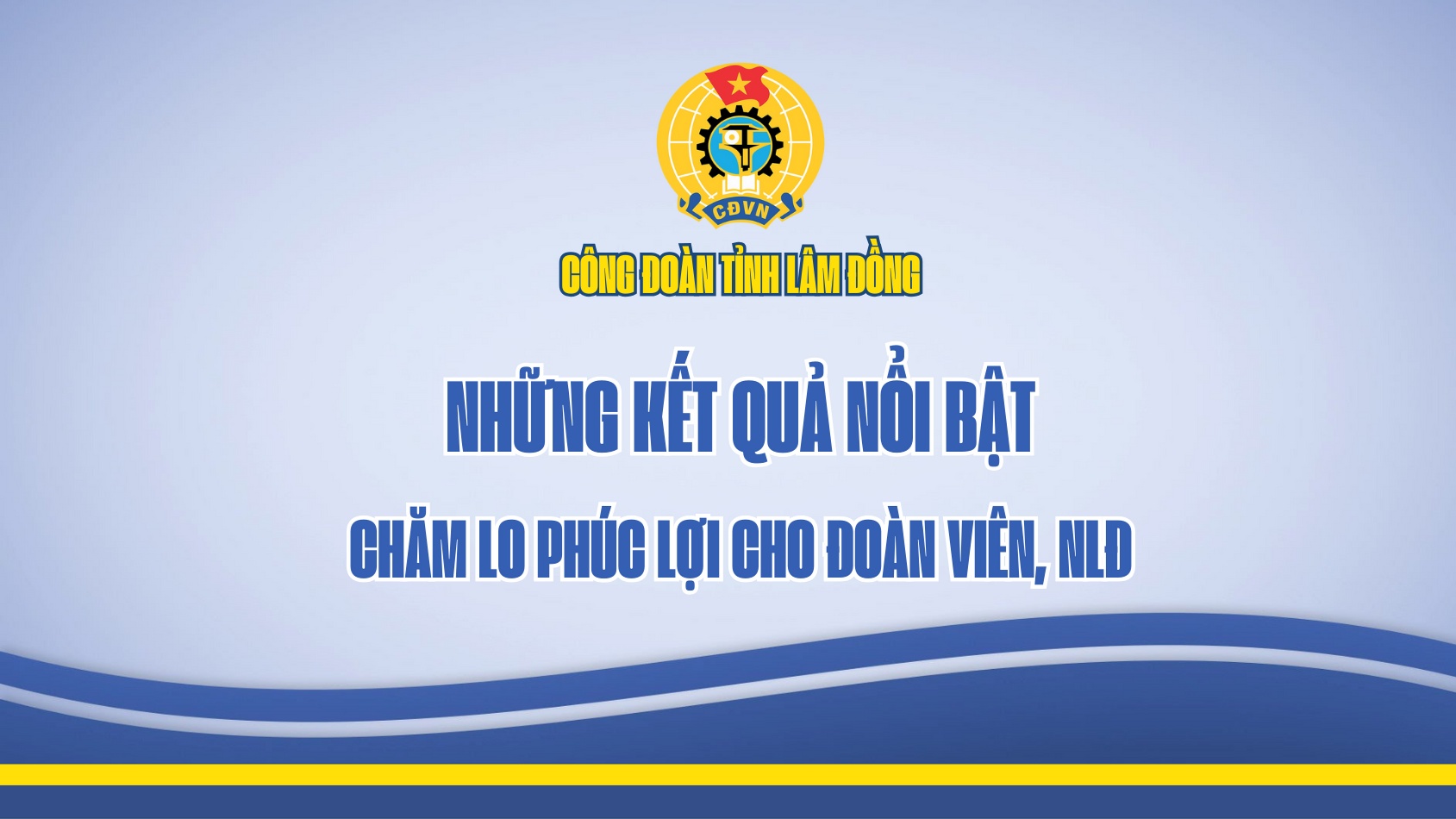 Kết quả nổi bật về chăm lo phúc lợi của Công đoàn tỉnh Lâm Đồng