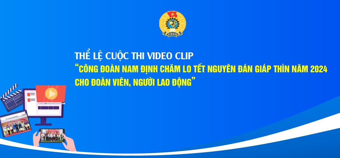 Thể lệ cuộc thi video Công đoàn Nam Định chăm lo Tết cho người lao động