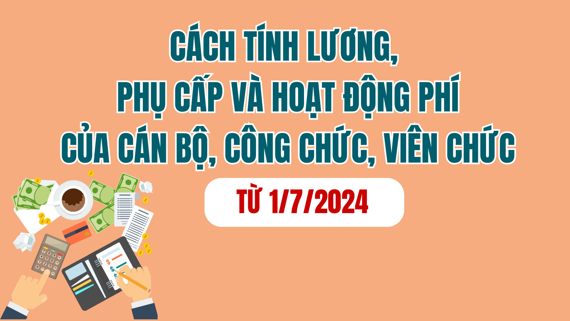 Cách tính lương, phụ cấp và hoạt động phí của cán bộ, CCVC từ 1/7