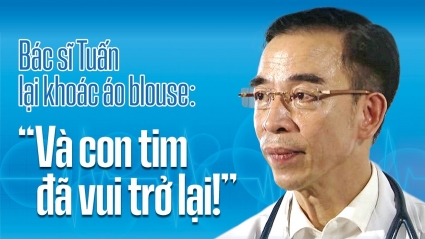 Bác sĩ Nguyễn Quang Tuấn - Tuấn "Tim" lại khoác áo blouse: "Và con tim đã vui trở lại!"