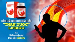 Cảnh giác chiêu trò quảng cáo “thần dược” Lipixgo - Kỳ 2: Những cuộc gọi thúc giục chốt đơn