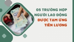 05 trường hợp người lao động được tạm ứng tiền lương