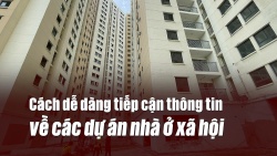 Cách dễ dàng tiếp cận thông tin về các dự án nhà ở xã hội