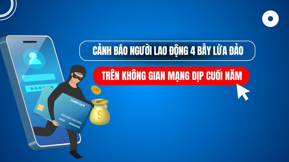 Cảnh báo người lao động 4 bẫy lừa đảo trên mạng dịp cuối năm