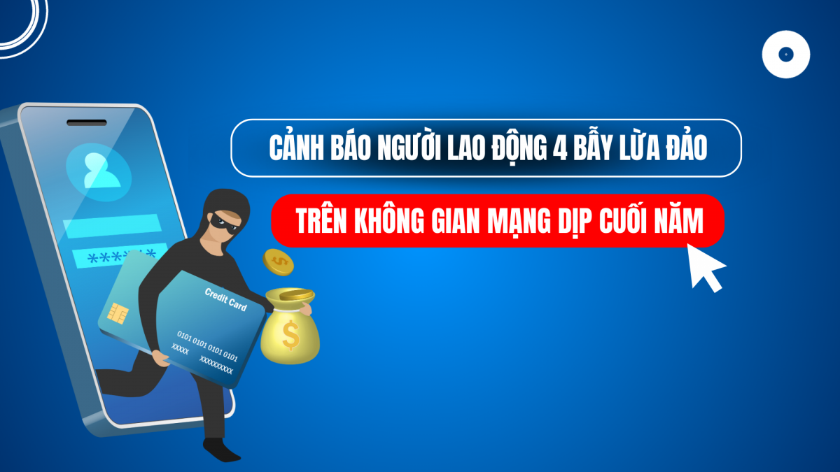 Cảnh báo người lao động 4 bẫy lừa đảo trên mạng dịp cuối năm