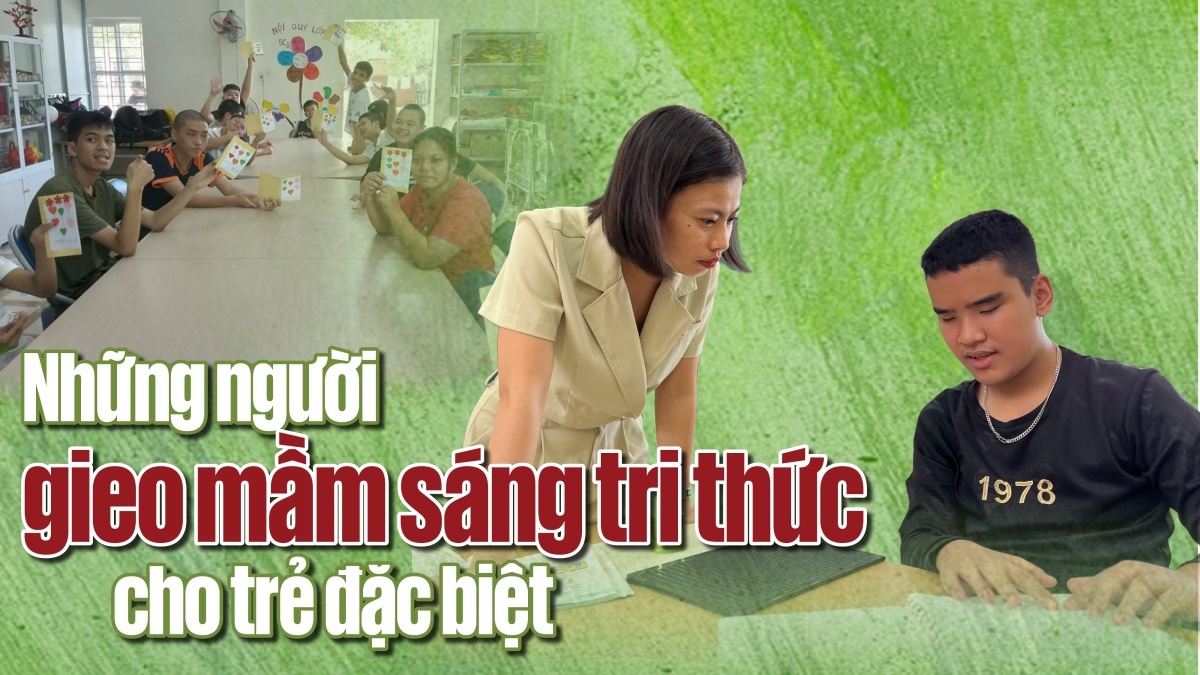 Những người gieo mầm sáng tri thức cho trẻ đặc biệt