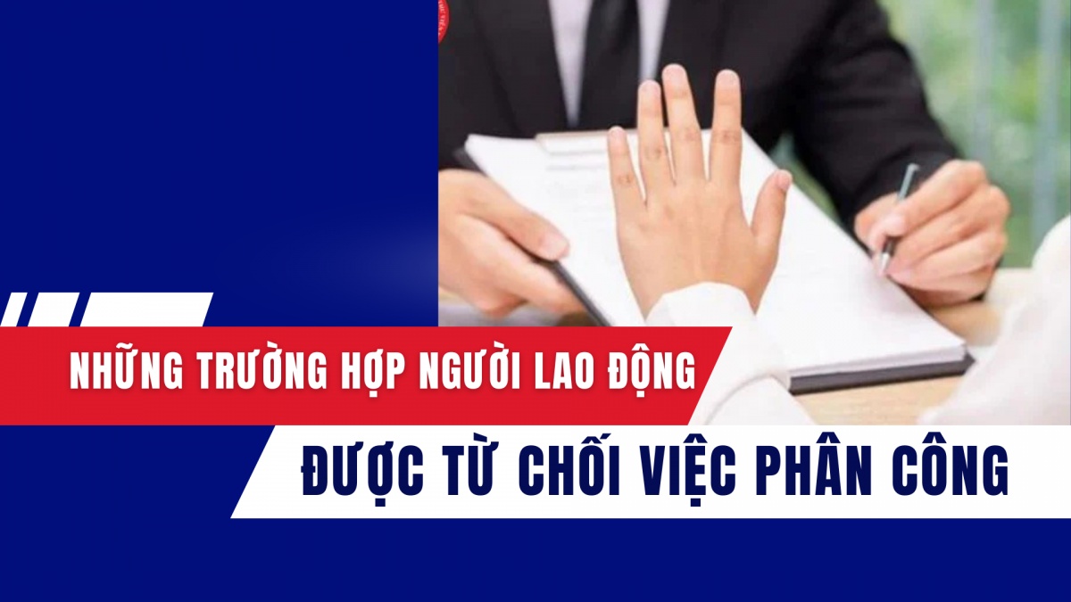 nhung truong hop nguoi lao dong duoc tu choi viec phan cong