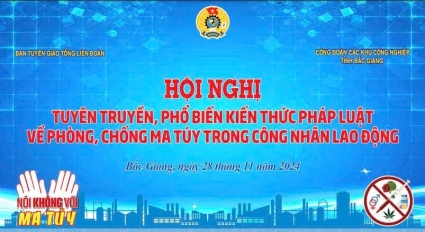 Trực tiếp: Hội nghị phổ biến kiến thức về phòng chống ma túy trong công nhân tại Bắc Giang