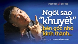 Ngôi sao “khuyết” bên góc nhỏ kinh thành...