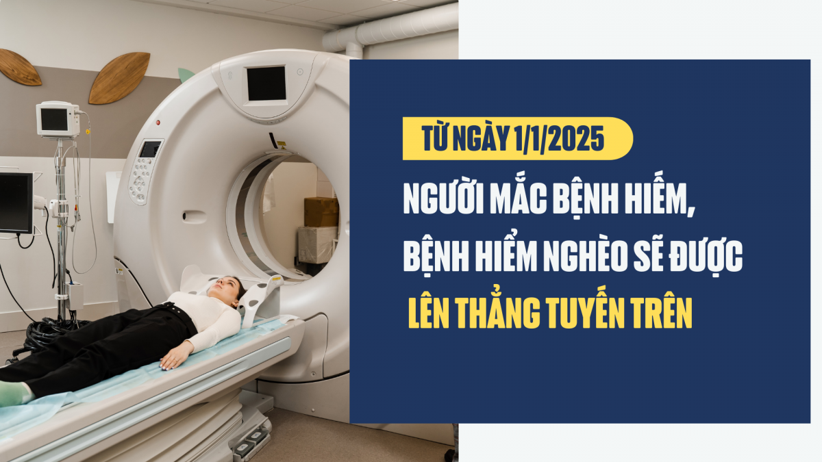 Từ ngày 1/1/2025, người mắc bệnh hiếm, bệnh hiểm nghèo sẽ được lên thẳng tuyến trên