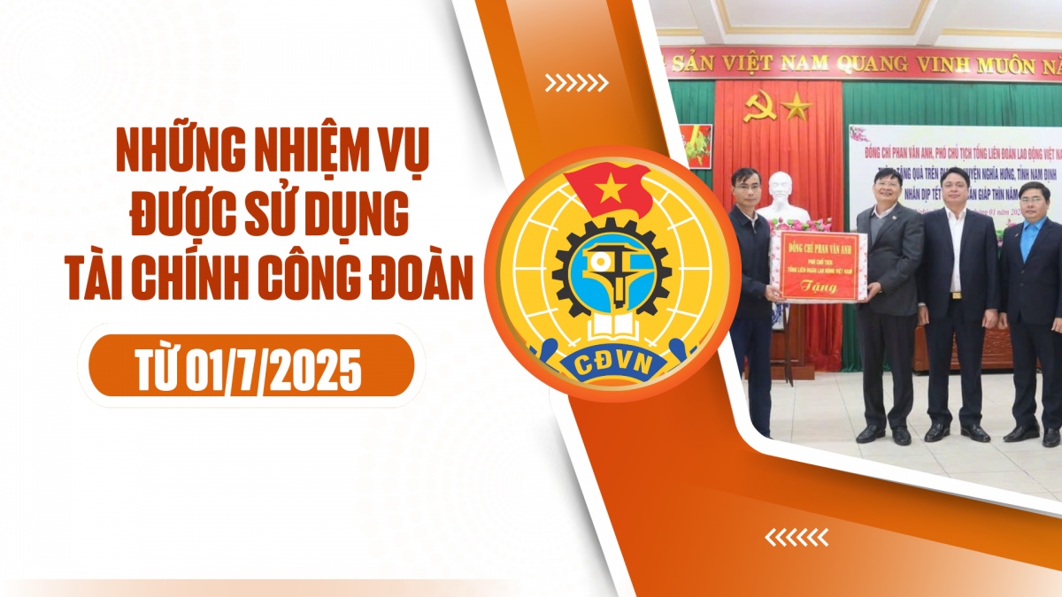 Những nhiệm vụ được sử dụng tài chính công đoàn từ 01/7/2025