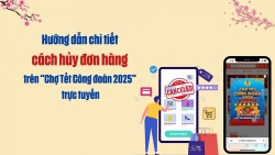 Hướng dẫn chi tiết cách hủy đơn hàng trên “Chợ Tết Công đoàn 2025” trực tuyến