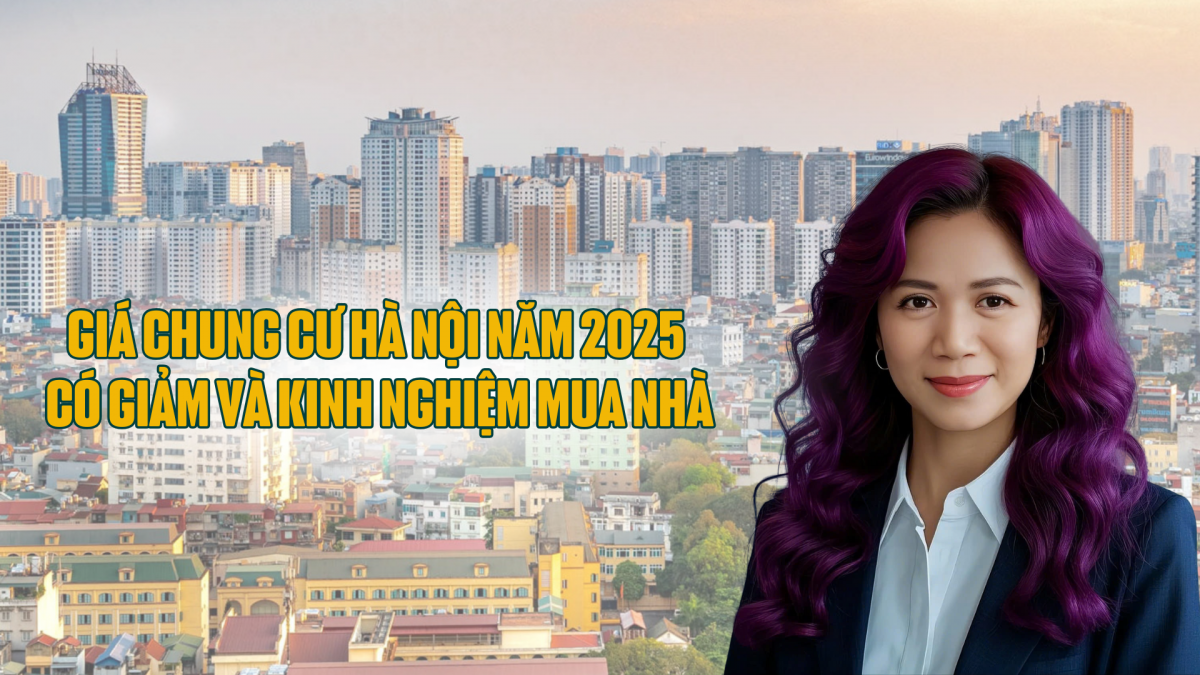 Giá chung cư Hà Nội năm 2025 có giảm và kinh nghiệm mua nhà