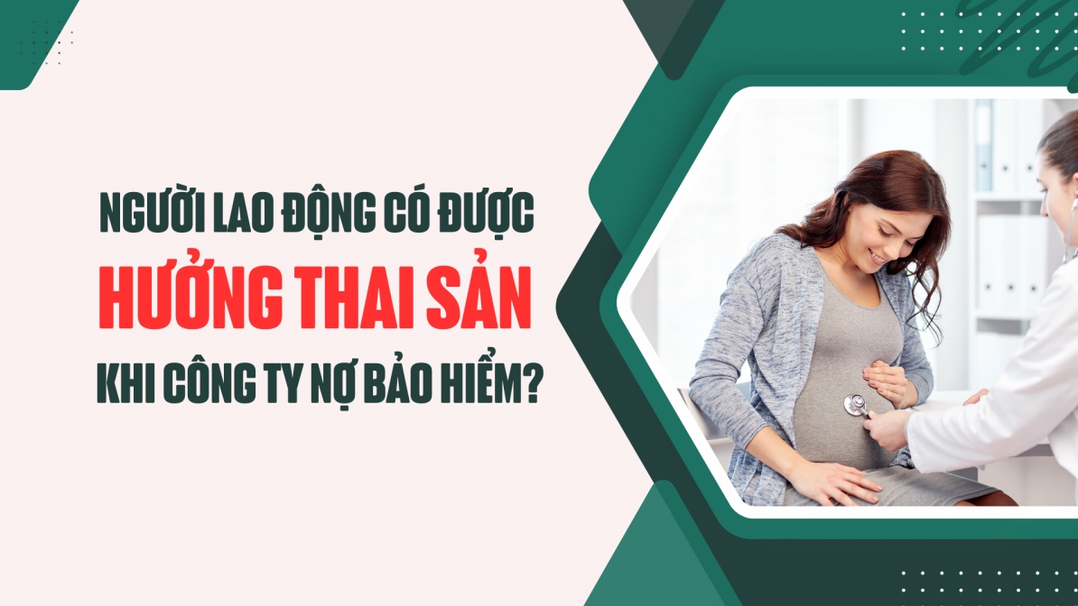 Người lao động có được hưởng thai sản khi công ty nợ bảo hiểm?