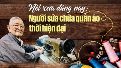 Nét xưa dáng nay: Người sửa chữa quần áo thời hiện đại