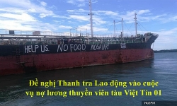 Đề nghị Thanh tra Lao động vào cuộc vụ nợ lương thuyền viên tàu Việt Tín 01