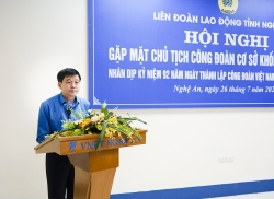 LĐLĐ tỉnh Nghệ An tổ chức gặp mặt Chủ tịch công đoàn cơ sở khối doanh nghiệp