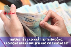 Đà Nẵng: Thưởng Tết cao nhất 127 triệu đồng, lao động ngành Du lịch khó có thưởng Tết