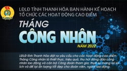 LĐLĐ tỉnh Thanh Hóa tổ chức các hoạt động cao điểm Tháng Công nhân vào ngày 28/4/2022
