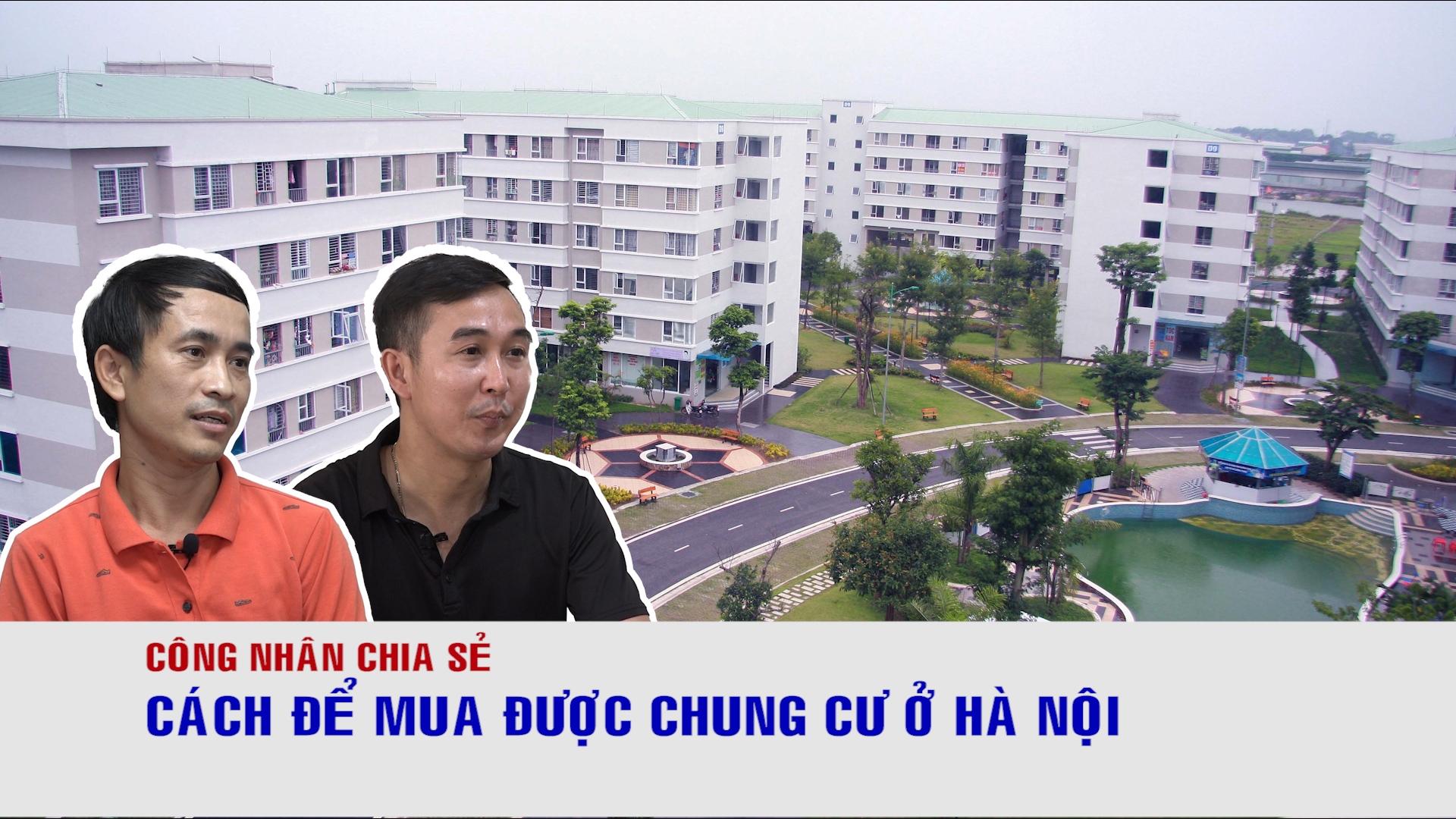 Công nhân chia sẻ cách để mua được chung cư ở Hà Nội