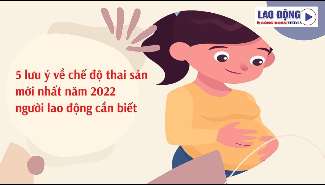 5 lưu ý về chế độ thai sản mới nhất năm 2022 người lao động cần biết