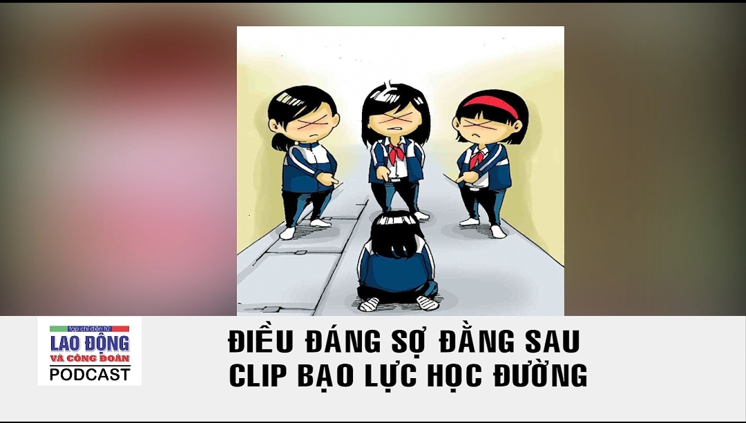 Podcast Cà phê tối: Điều đáng sợ đằng sau clip bạo lực học đường