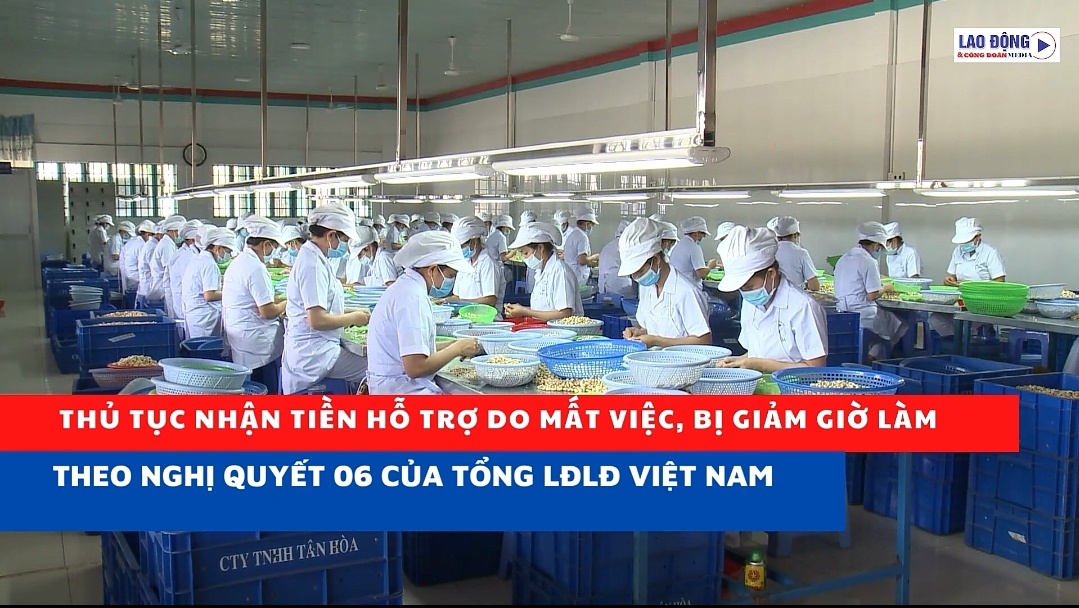 Thủ tục nhận hỗ trợ do mất việc, bị giảm giờ làm theo Nghị quyết 06 của Tổng LĐLĐ Việt Nam