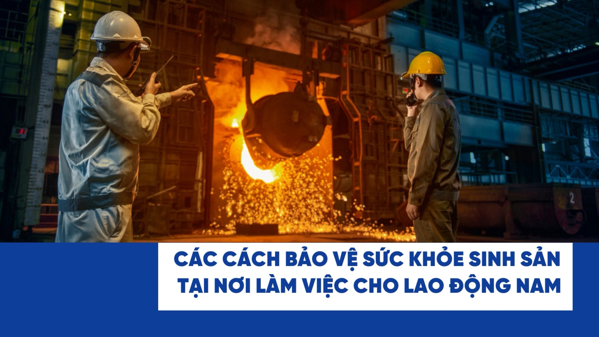 Các cách bảo vệ sức khỏe sinh sản tại nơi làm việc cho lao động nam