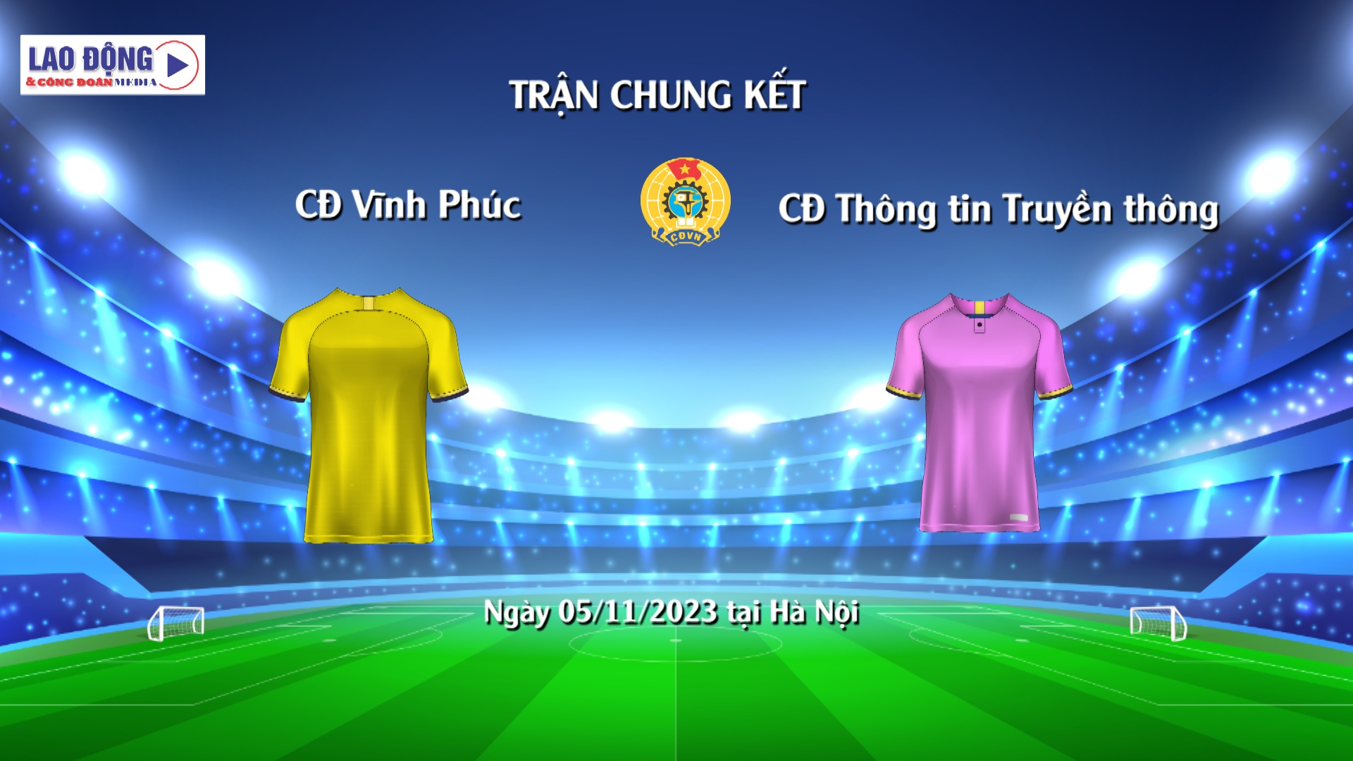 Trận Chung kết giải bóng đá Công nhân toàn quốc: CĐ Vĩnh Phúc - CĐ Thông tin truyền thông