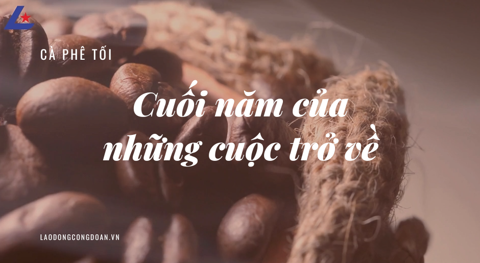 Cà phê tối: Cuối năm của những cuộc trở về