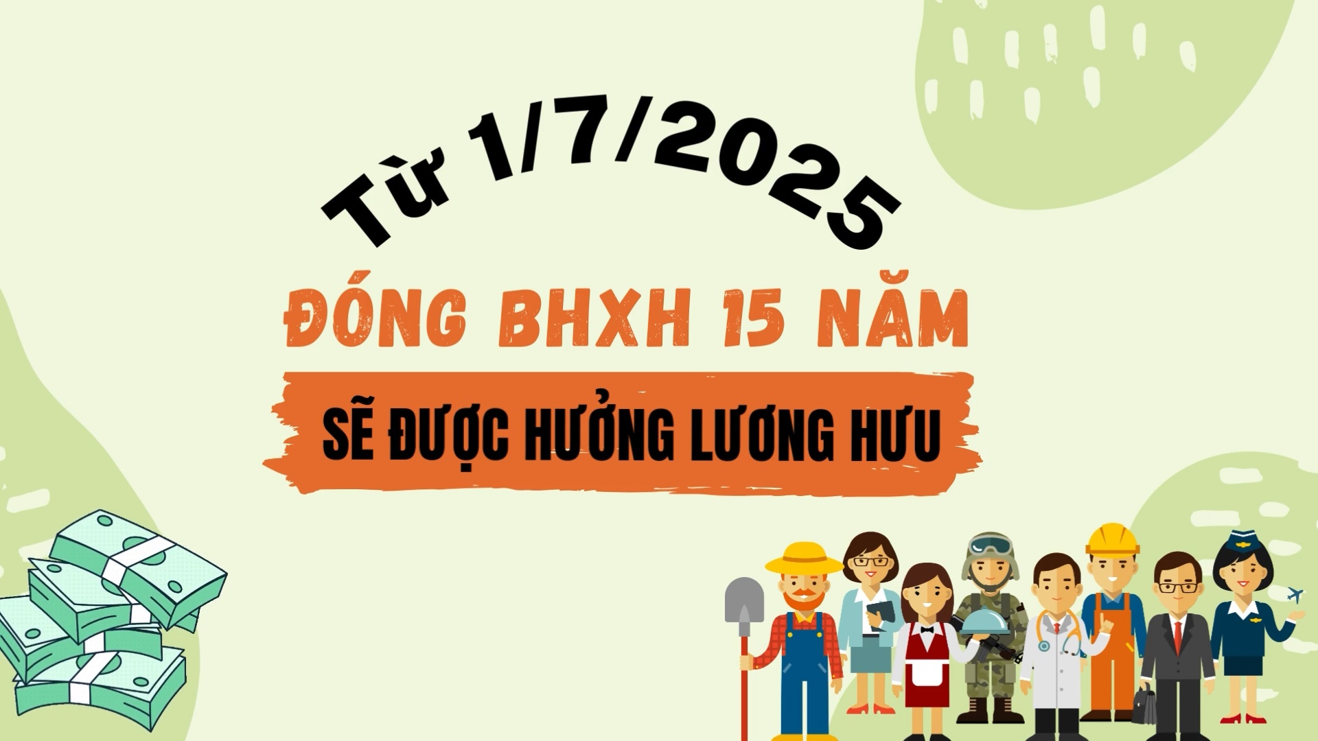 Từ 1/7/2025: Đóng BHXH 15 năm sẽ được hưởng lương hưu
