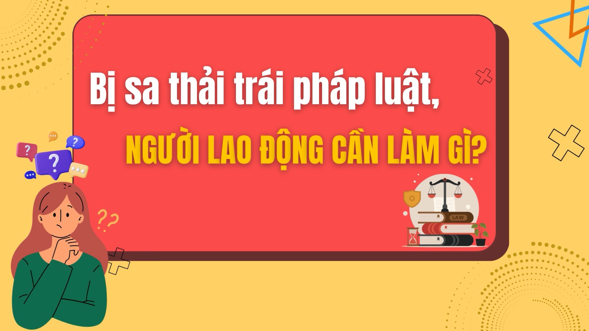 Bị sa thải trái pháp luật, người lao động cần làm gì?