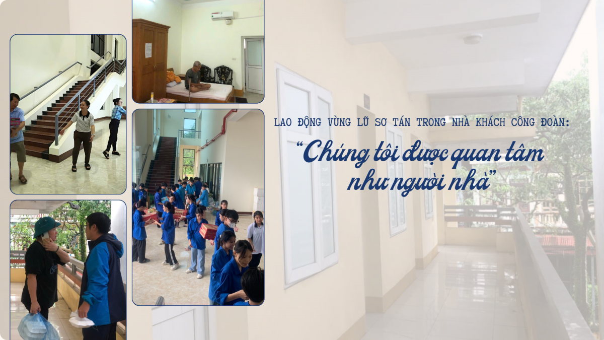 Người lao động vùng lũ sơ tán trong Nhà khách Công đoàn: “Chúng tôi được quan tâm như người nhà”