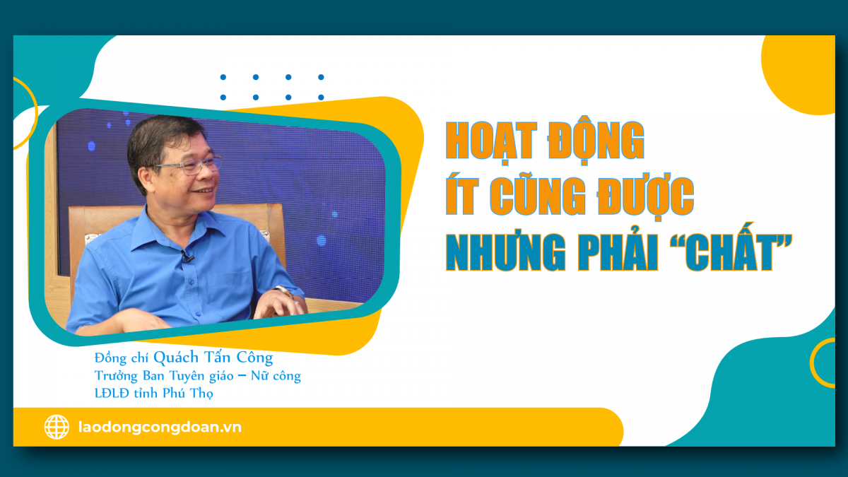 Talk Công đoàn: Hoạt động ít cũng được nhưng phải “chất”