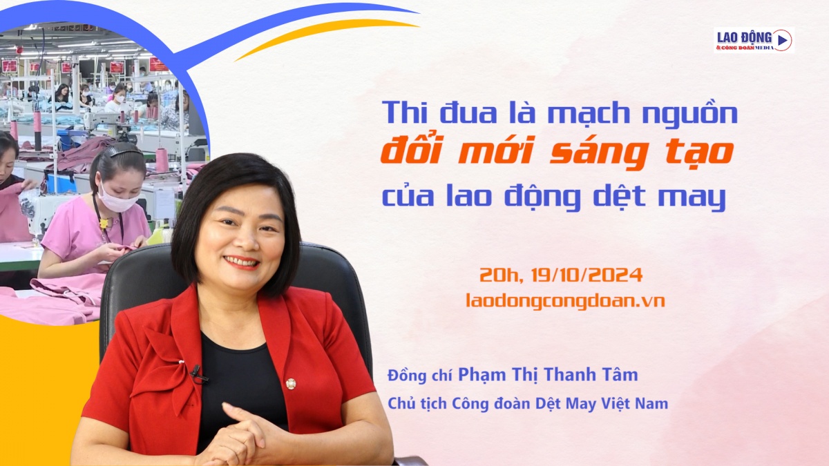 Đón xem Talk Công đoàn: Thi đua là mạch nguồn đổi mới sáng tạo của lao động dệt may