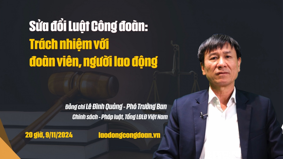 Đón xem Talk Công đoàn: Sửa đổi Luật Công đoàn: Trách nhiệm với đoàn viên, người lao động