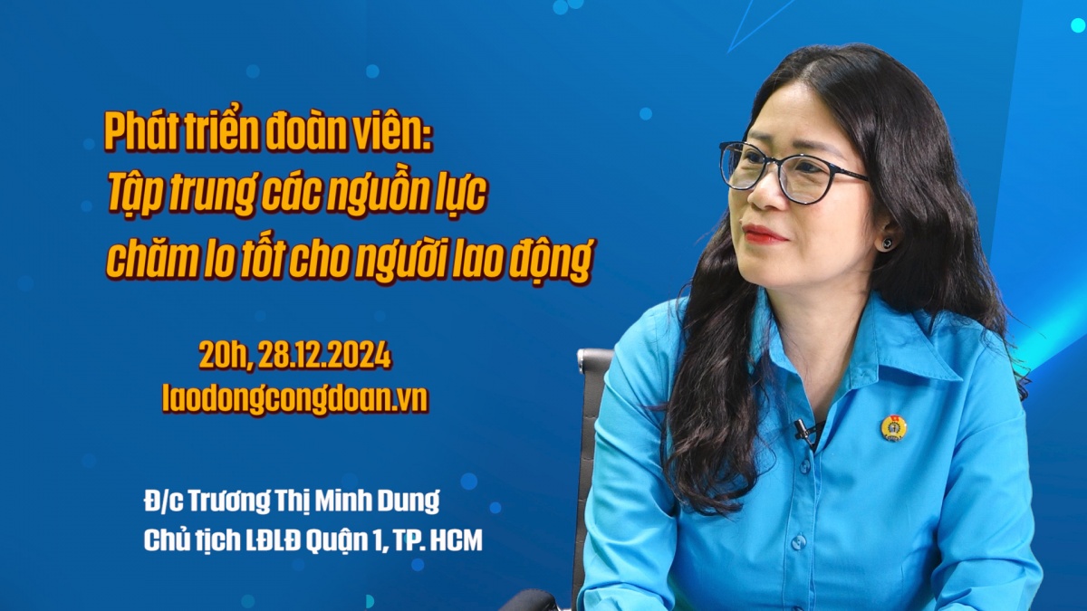 Đón xem Talk Công đoàn: Phát triển đoàn viên: tập trung các nguồn lực chăm lo tốt cho người lao động