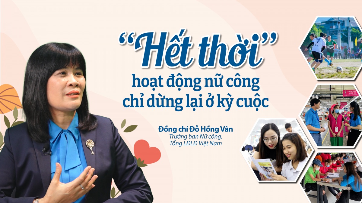 Talk Công đoàn: “Hết thời” hoạt động nữ công chỉ dừng lại ở kỳ cuộc