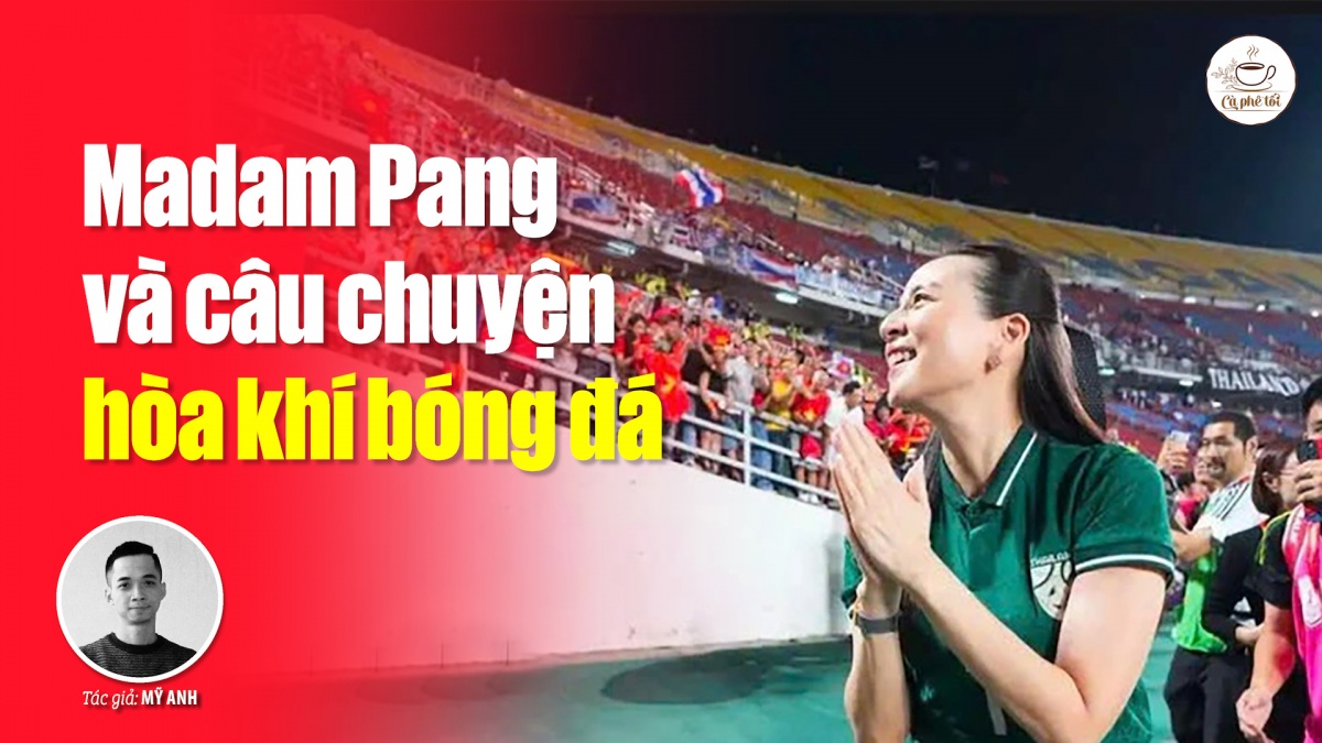 Madam Pang và câu chuyện hòa khí bóng đá