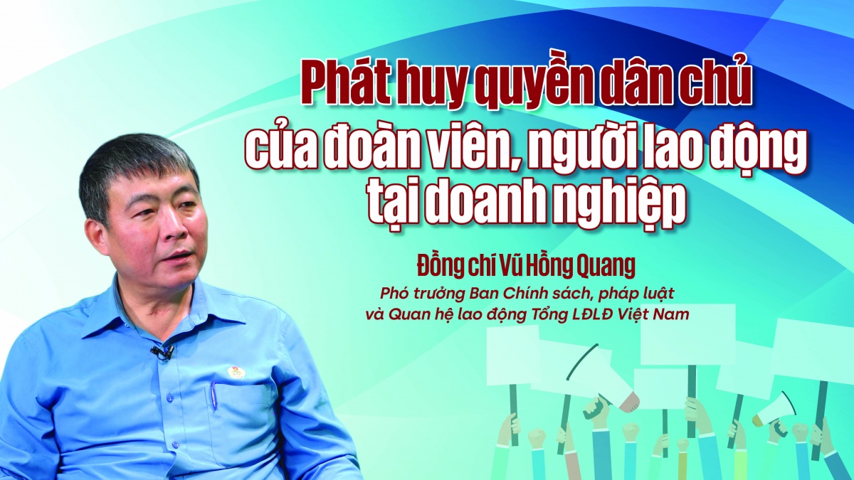 Talk công đoàn: Phát huy quyền dân chủ của đoàn viên, NLĐ tại DN